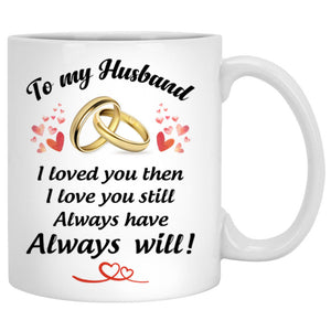 To my husband I love you then I love you still customized mug, personalized Valentine's Day gift for him
