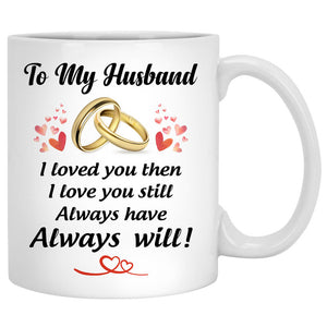 To my husband I love you then I love you still wedding Personalized Mugs, Anniversary Gift, Custom Valentine's Day Gift