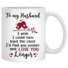 To my husband I wish I could turn back the clock customized mug, Christmas personalized gift for him