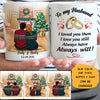 To my husband I love you then I love you still customized mug, Christmas personalized gift for him