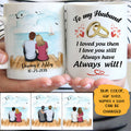 To my husband I love you then I love you still customized mug, personalized Valentine's Day gift for him