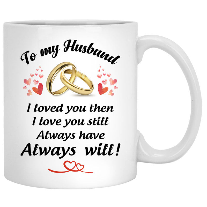 To my husband I love you then I love you still customized mug, personalized Valentine&#39;s Day gift for him