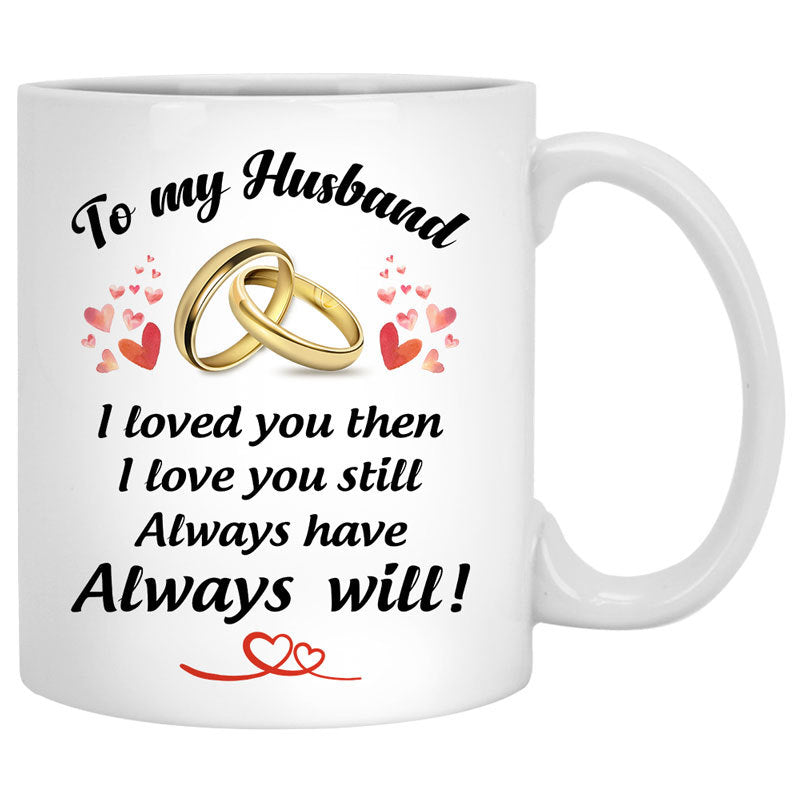 To my husband I love you then I love you still customized mug, personalized Valentine&#39;s Day gift for him