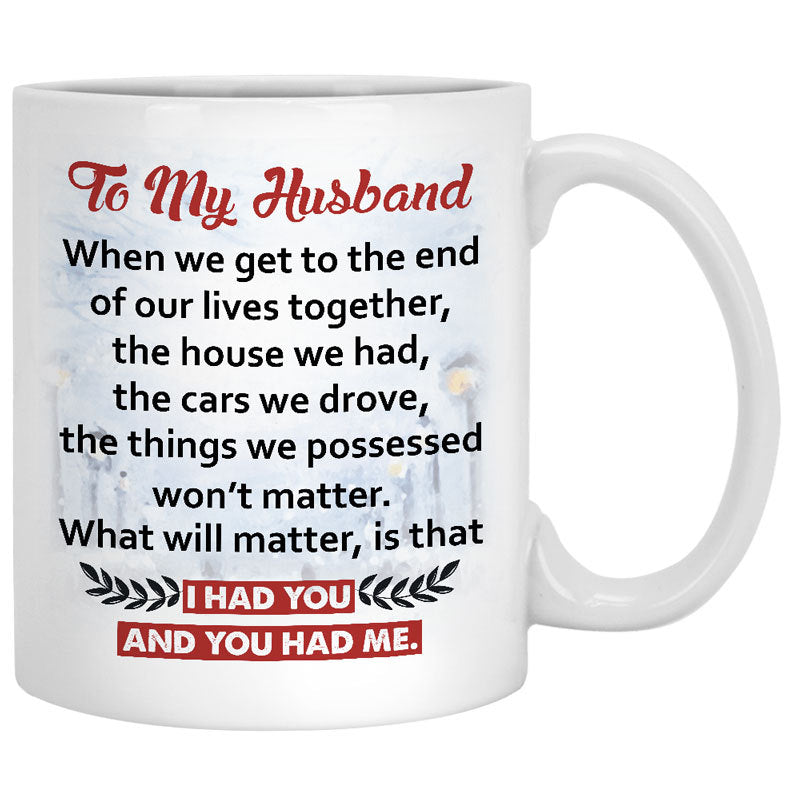 To my husband I had you and you had me quote customized mug, personalized Valentine&#39;s Day gift for him