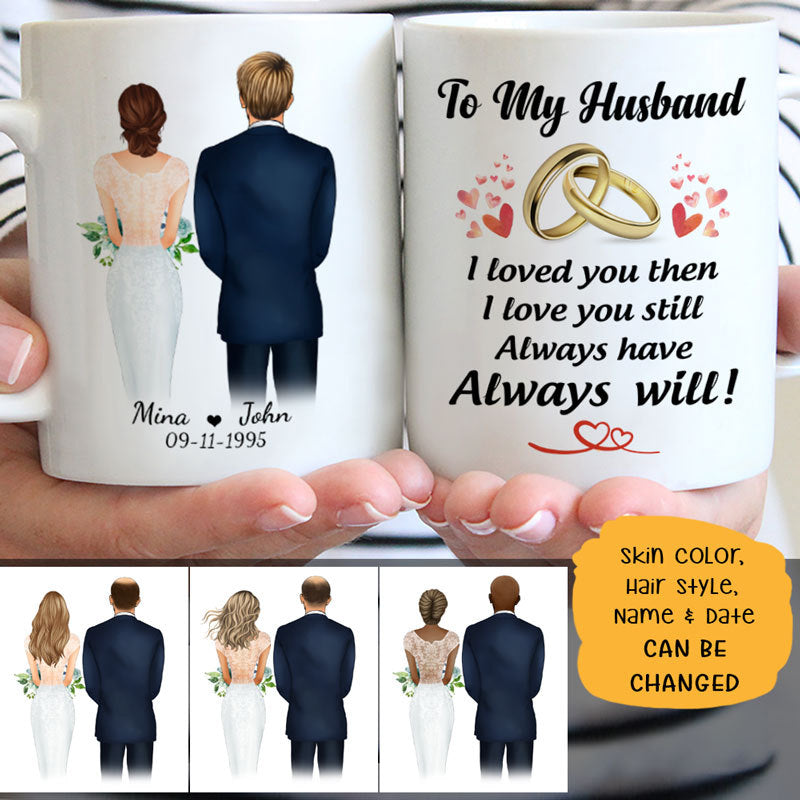 To my husband I love you then I love you still wedding Personalized Mugs, Anniversary Gift, Custom Valentine's Day Gift