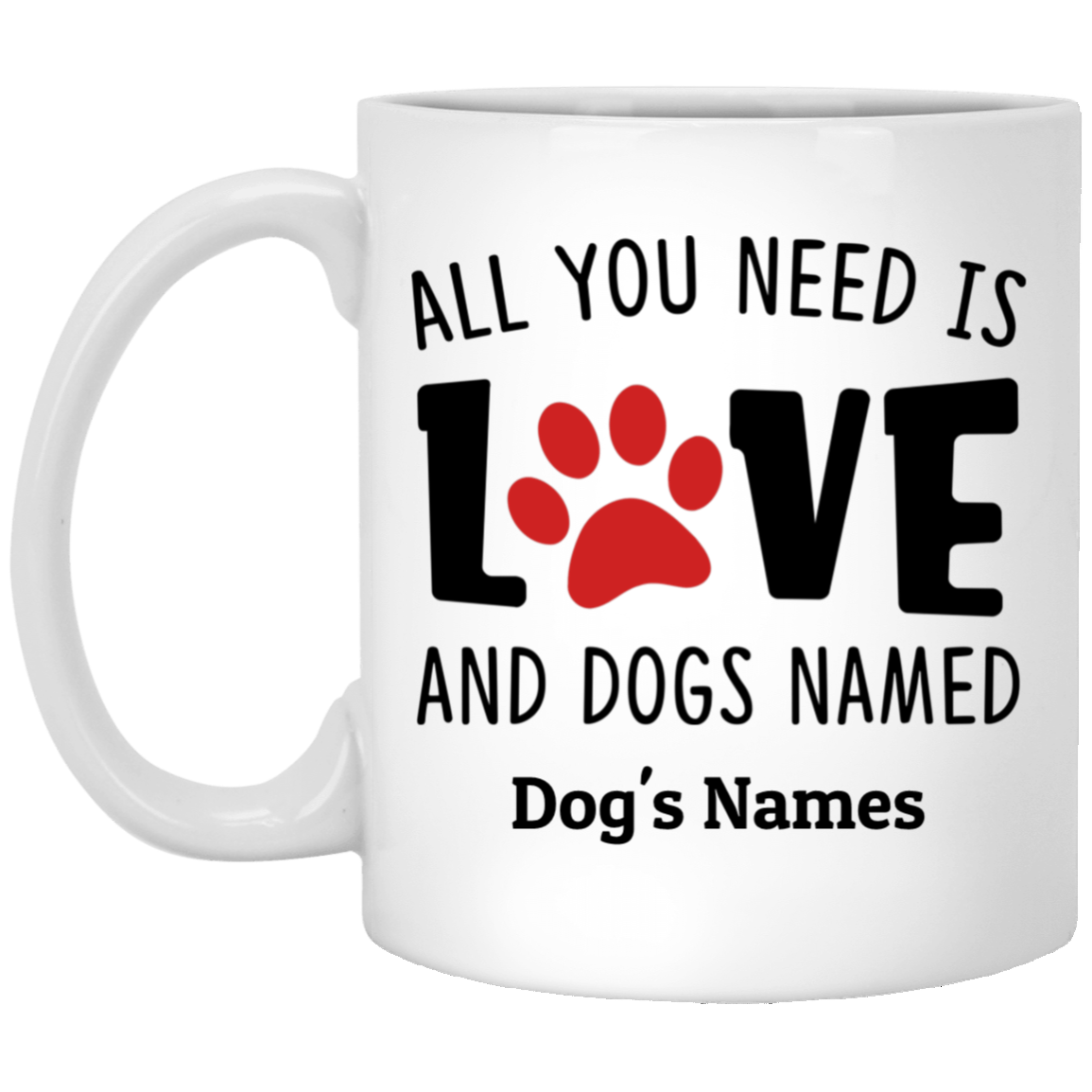 All you need Love and Dogs Personalized Coffee Mugs