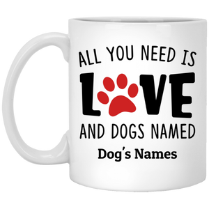 All you need Love and Dogs Personalized Coffee Mugs