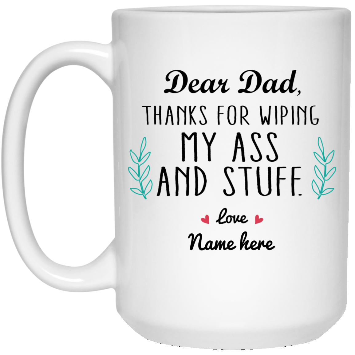 Dad Thanks for Wiping my Ass Personalized Mug, Custom name gift for Father