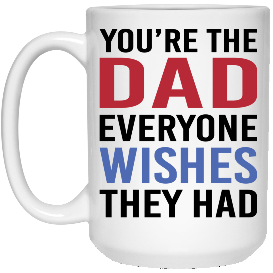 The Dad Everyone Wishes They Had Mug, Gift for Father