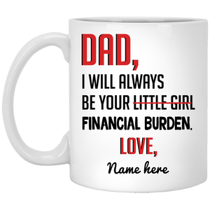 Always Be Yours Financial Burden Personalized Mug, Customized gift for Dad from Daughter
