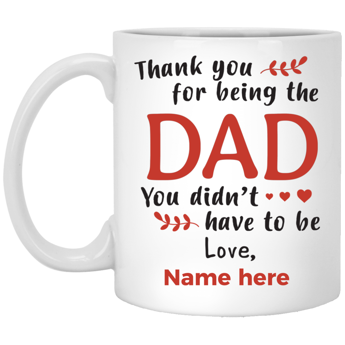 The Dad You didn't have to be Personalized Mug, Thank you Custom name gift for Step Dad