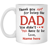 The Dad You didn't have to be Personalized Mug, Thank you Custom name gift for Step Dad