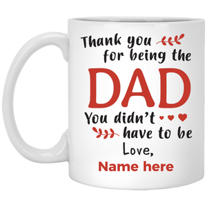 The Dad You didn't have to be Personalized Mug, Thank you Custom name gift for Step Dad