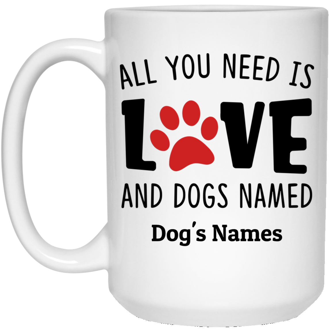 All you need Love and Dogs Personalized Coffee Mugs