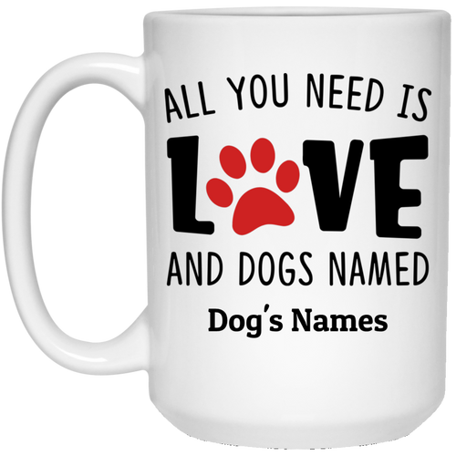 All you need Love and Dogs Personalized Coffee Mugs