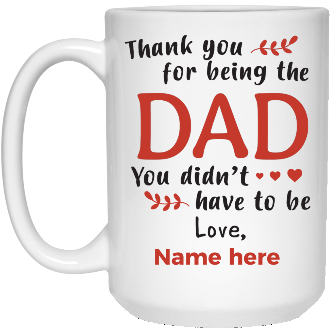 The Dad You didn't have to be Personalized Mug, Thank you Custom name gift for Step Dad
