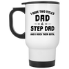 I have Two Title Dad And Step Dad Travel Mug, Gift for Bonus Dad, Step Father's Birth Day Gift